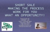 SHORT SALE MAKING THE PROCESS WORK FOR YOU WHAT AN OPPORTUNITY! Presented By FORNARO LAW 1022 S. LaGrange Road LaGrange IL 60525 (708) 639-4320 mary@fornarolaw.com.