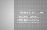 2.08 A. Acquire product knowledge to communicate product benefits and to ensure appropriateness of product for the customer.