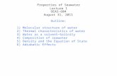 Properties of Seawater OEAS-604 August 31, 2011 Outline: 1)Molecular structure of water 2)Thermal characteristics of water 3)Water as a solvent—Salinity.