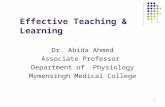 1 Effective Teaching & Learning Dr. Abida Ahmed Associate Professor Department of Physiology Mymensingh Medical College.