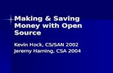 Making & Saving Money with Open Source Kevin Hock, CS/SAN 2002 Jeremy Harning, CSA 2004.
