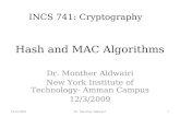 Hash and MAC Algorithms Dr. Monther Aldwairi New York Institute of Technology- Amman Campus 12/3/2009 INCS 741: Cryptography 12/3/20091Dr. Monther Aldwairi.