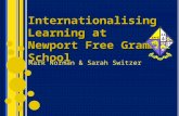 Internationalising Learning at Newport Free Grammar School Mark Norman & Sarah Switzer.