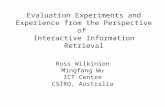 Evaluation Experiments and Experience from the Perspective of Interactive Information Retrieval Ross Wilkinson Mingfang Wu ICT Centre CSIRO, Australia.