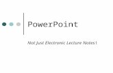 PowerPoint Not Just Electronic Lecture Notes!. PowerPoint has gotten some bad press in recent years… Excerpted from "PowerPoint is Evil", Wired Magazine.