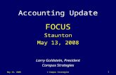 May 13, 20081 Accounting Upd ate FOCUS Staunton May 13, 2008 Larry Goldstein, President Campus Strategies © Campus Strategies.