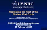 1 Regulating the Rest of the Nuclear Fuel Cycle Michael Weber, Director Office of Nuclear Material Safety and Safeguards NARUC Staff Subcommittee on Nuclear.