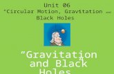 Unit 06 “Circular Motion, Gravitation and Black Holes” “Gravitation and Black Holes”