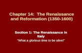 Chapter 14: The Renaissance and Reformation (1350-1600) Section 1: The Renaissance in Italy â€œWhat a glorious time to be alive!â€‌