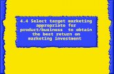 4.4 Select target marketing appropriate for product/business to obtain the best return on marketing investment.