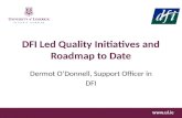 DFI Led Quality Initiatives and Roadmap to Date Dermot O’Donnell, Support Officer in DFI.