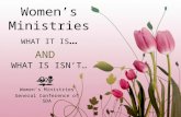 Women’s Ministries WHAT IT IS … AND WHAT IS ISN’T… Women’s Ministries General Conference of SDA.