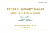 1 FEDERAL BUDGET 2014-15 Sales Tax & Federal Excise Adnan Mufti FCA Shekha & Mufti Chartered Accountants Karachi Tax Bar Association 07 June 2014.