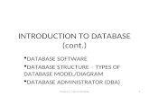 INTRODUCTION TO DATABASE (cont.)  DATABASE SOFTWARE  DATABASE STRUCTURE – TYPES OF DATABASE MODEL/DIAGRAM  DATABASE ADMINISTRATOR (DBA) Chapter 1 |