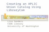 Creating an APLIC Union Catalog Using LibraryCom Lisa Sanders CSDE Library University of Washington.