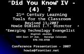 “Did You Know IV - (4) ?” 21 st Century Learning Tools for the Classroom Revised 11-2007 Howie DiBlasi I.T. Director “Emerging Technology Evangelist” Digital.