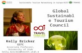 Kelly Bricker GSTC Associate Professor, University of Utah kelly.bricker@health.utah.edu Global Sustainable Tourism Council Sustainable Tourism Networking.