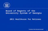 “Creating A More Educated Georgia” 1 Board of Regents of the University System of Georgia 2011 Healthcare for Retirees.