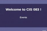 CIS 068 Welcome to CIS 083 ! Events. CIS 068 Overview Subjects: Structured Programming vs. Event Driven Programming(EDP) Events Events in JAVA GUIs as.