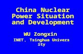 China Nuclear Power Situation and Development WU Zongxin INET ， Tsinghua University.