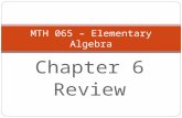 Chapter 6 Review MTH 065 – Elementary Algebra. The Graph of f(x) = x 2 + bx + c vs. Solutions of x 2 + bx + c = 0 vs. Factorization of x 2 + bx + c The.