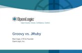 Groovy vs. JRuby Rod Cope, CTO & Founder OpenLogic, Inc.