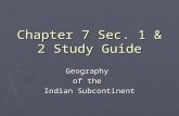 Chapter 7 Sec. 1 & 2 Study Guide Geography of the Indian Subcontinent.