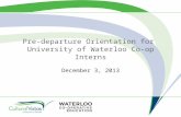Pre-departure Orientation for University of Waterloo Co-op Interns December 3, 2013.