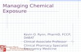 Managing Chemical Exposure Kevin O. Rynn, PharmD, FCCP, DABAT Clinical Associate Professor Clinical Pharmacy Specialist Emergency Medicine.