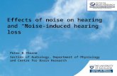 Peter R Thorne Section of Audiology, Department of Physiology and Centre for Brain Research Effects of noise on hearing and “Noise-induced hearing loss”