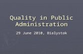 Quality in Public Administration 29 June 2010, Bialystok.
