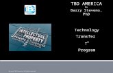 Technology Transfer T 2 Program TBD AMERICA by Barry Stevens, PhD @ 2011 TBD America. All rights reserved.
