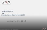 Confidential Property of B2B Technologies January 31 2012 Governance or How to Tame SharePoint 2010.