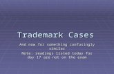 Trademark Cases And now for something confusingly similar Note: readings listed today for day 17 are not on the exam.