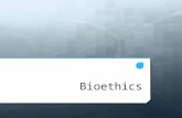 Bioethics. What is Bioethics?  Ethics is a field of study that looks at the moral basis of human behavior  Why do we act as we do?  Ethics attempts.