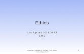 Ethics Last Update 2013.08.21 1.0.0 Copyright Kenneth M. Chipps Ph.D. 2013  1.