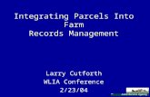 Integrating Parcels Into Farm Records Management Larry Cutforth WLIA Conference 2/23/04.