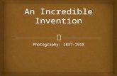 Photography: 1837-1918.   Daguerreotypes  Ambrotypes  Tintypes  Albumens (CDVS, cabinet cards)  Real photo postcards Types of Photographic Images.