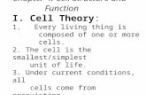 Chapter 4: Cell Structure and Function I. Cell Theory: 1. Every living thing is composed of one or more cells. 2. The cell is the smallest/simplest unit.