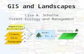GIS and Landscapes Lisa A. Schulte Forest Ecology and Management Topography Soils Climate Vegetation Distribution yx1x2x3yx1x2x3 = f(c, s, t) Model Probability.