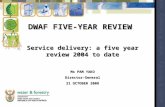 DWAF FIVE-YEAR REVIEW Service delivery: a five year review 2004 to date Ms PAM YAKO Director-General 21 OCTOBER 2008.