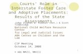 1 Courts’ Role in Interstate Foster Care and Adoptive Placements: Results of the State Assessments Judge Stephen W. Rideout (ret.) & Scott Trowbridge National.