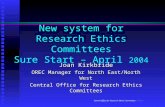 Central Office for Research Ethics Committees (COREC) New system for Research Ethics Committees Sure Start – April 2004 Joan Kirkbride OREC Manager for.