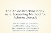 The Ankle-Brachial Index as a Screening Method for Atherosclerosis John Michael Frullo, Sana Yaklur, Lara Pferdehirt, Kathryn Wallace, Sam Vallagomesa,