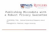 Publishing Microdata with a Robust Privacy Guarantee Jianneng Cao, National University of Singapore, now at I 2 R Panagiotis Karras, Rutgers University.