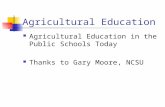 Agricultural Education Agricultural Education in the Public Schools Today Thanks to Gary Moore, NCSU.