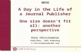 1 UKSG A Day in the Life of a Journal Publisher One size doesn’t fit all: another perspective Katy Christomanou Publisher, CABI Publishing k.christomanou@cabi.org.