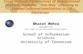 Cross-Cultural Perspectives of International Doctoral Students: “Two-Way” Learning to Further Internationalization in LIS Education Bharat Mehra bmehra@utk.edu.