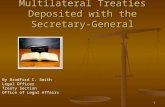 1 Multilateral Treaties Deposited with the Secretary-General By Bradford C. Smith Legal Officer Treaty Section Office of Legal Affairs.