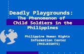 Deadly Playgrounds: The Phenomenon of Child Soldiers in the Philippines Philippine Human Rights Information Center (PHILRIGHTS)
